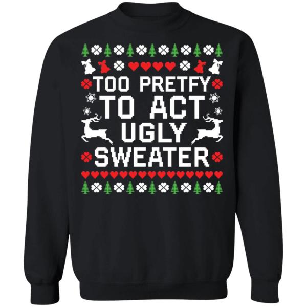 Too pretty to act ugly sweater christmas sweater