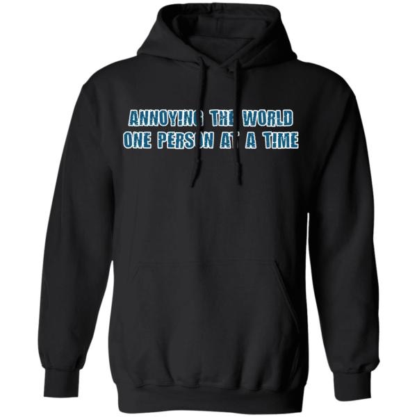 Annoying the world one person at a time shirt 7