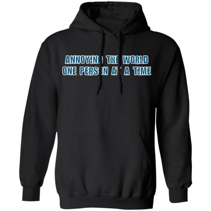 Annoying the world one person at a time shirt - image 7