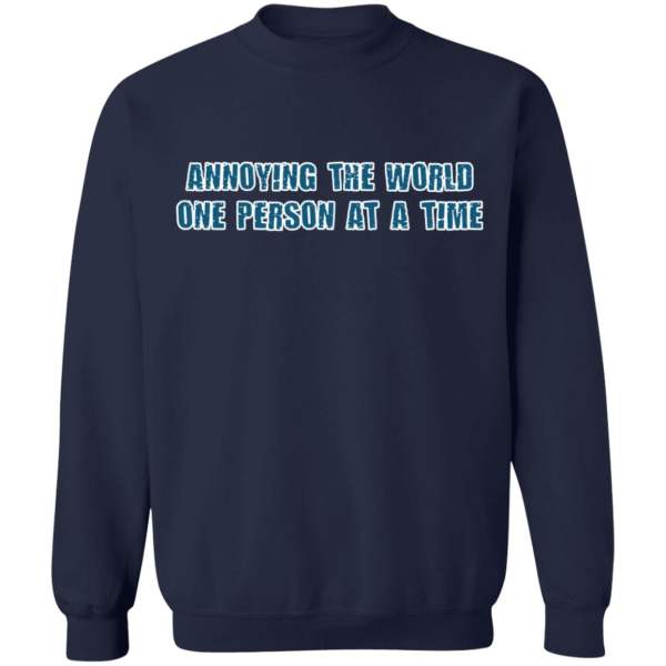 Annoying the world one person at a time shirt 10