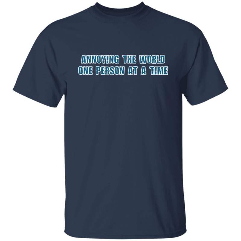 Annoying the world one person at a time shirt - image 2