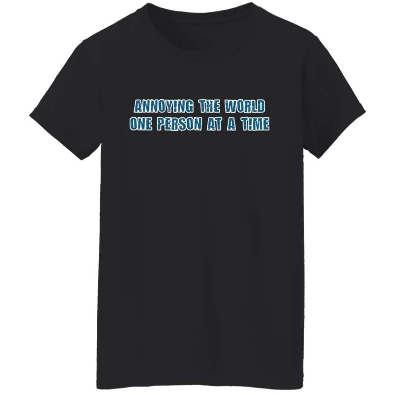 Annoying the world one person at a time shirt - image 3