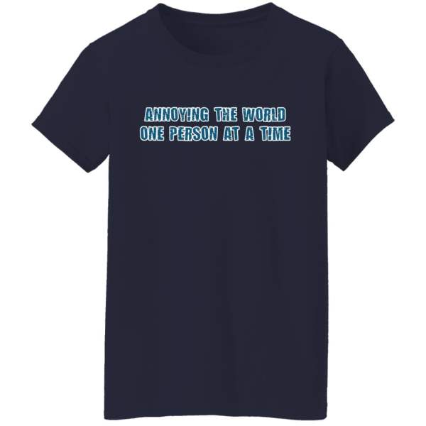 Annoying the world one person at a time shirt 4