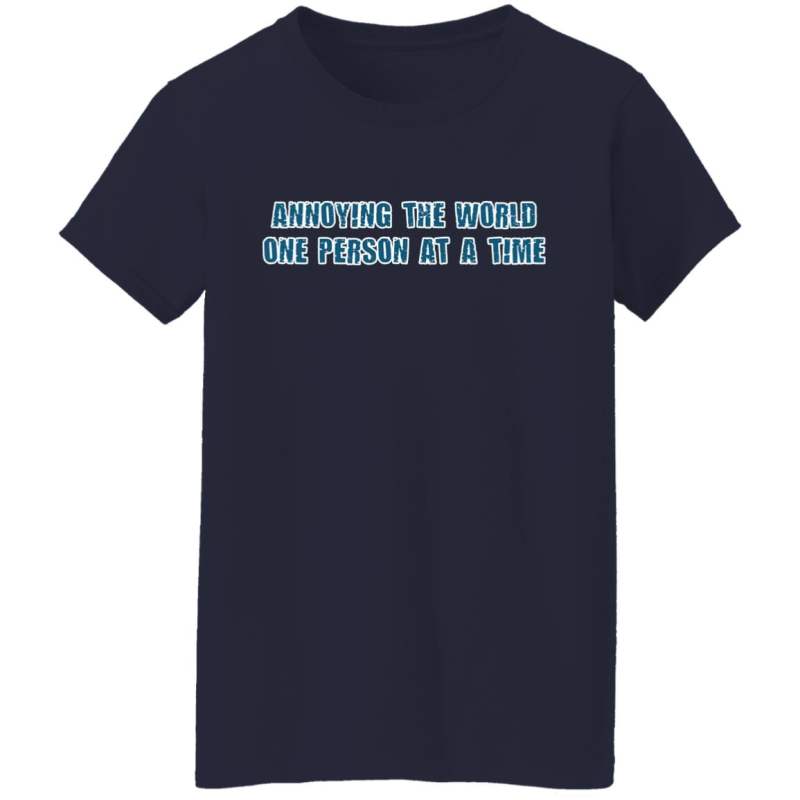 Annoying the world one person at a time shirt - image 4