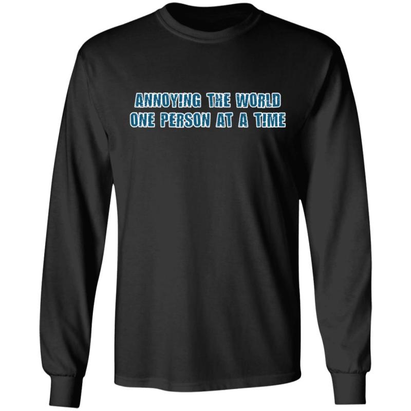 Annoying the world one person at a time shirt - image 5