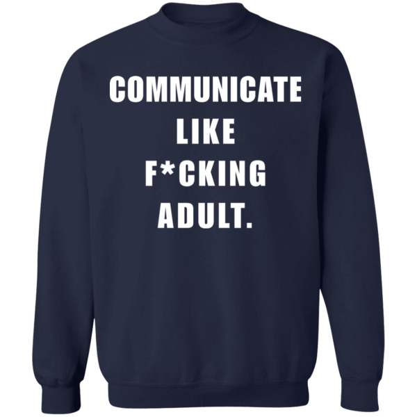 Communicate like f*cking adult shirt 4