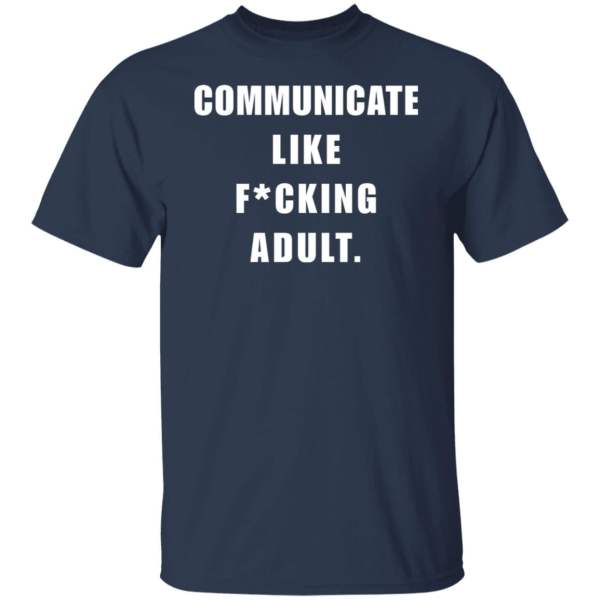 Communicate like f*cking adult shirt 3