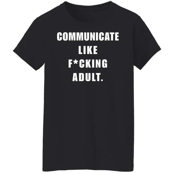 Communicate like f*cking adult shirt 5