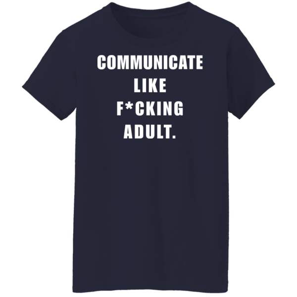 Communicate like f*cking adult shirt 6