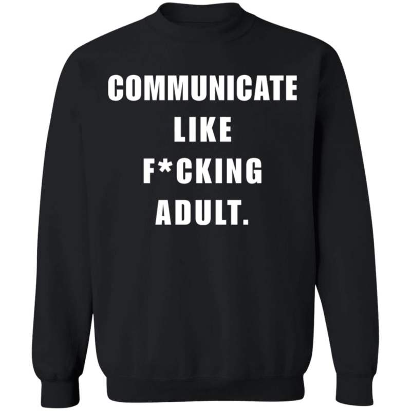 Communicate like f*cking adult shirt - image 11