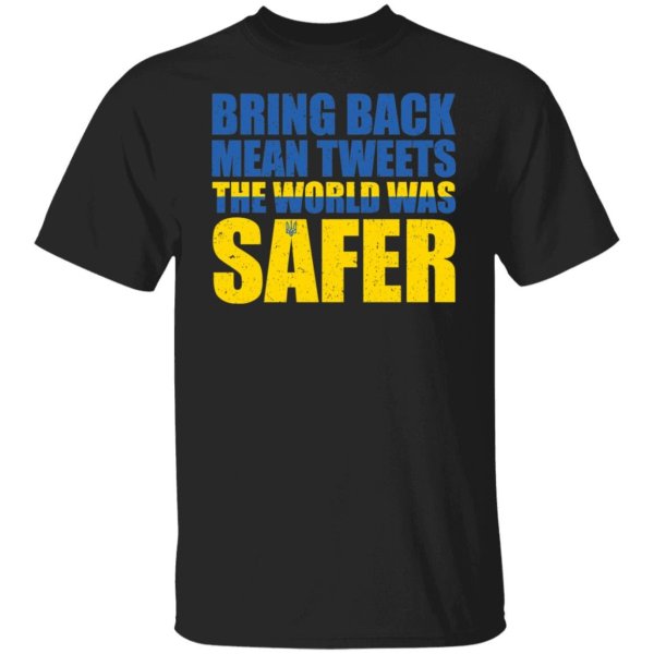 Bring back mean tweets the world was safer shirt