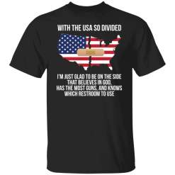 With the usa so divided i’m just glad to be on the side shirt