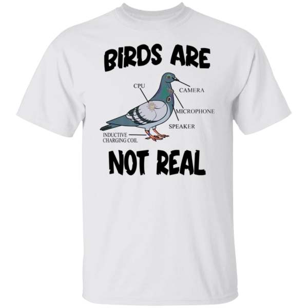 Birds are not real shirt