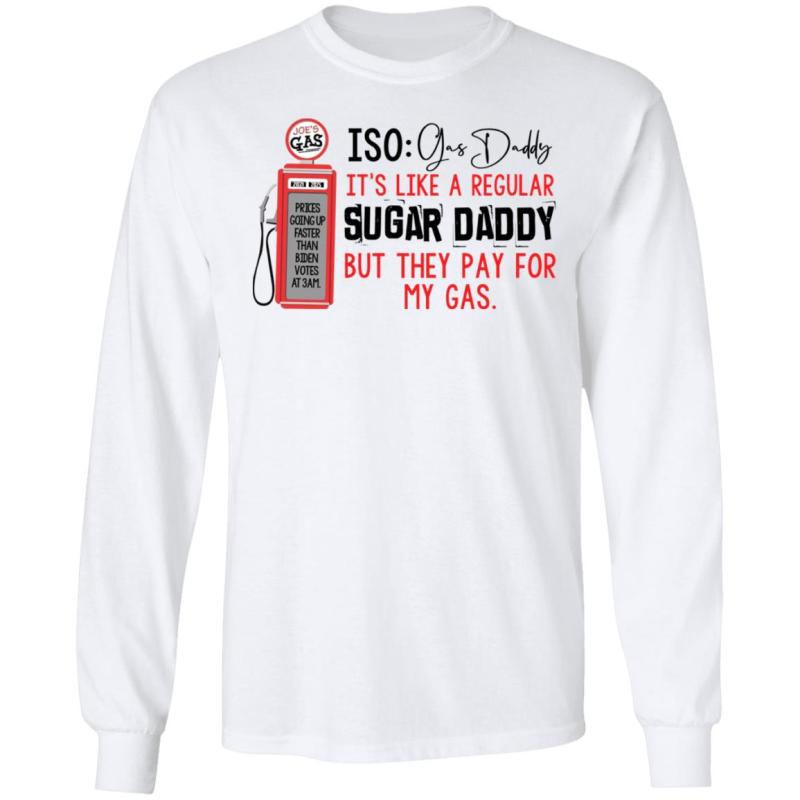 Joe’s gas iso gas daddy it's like a regular sugar daddy shirt - image 4