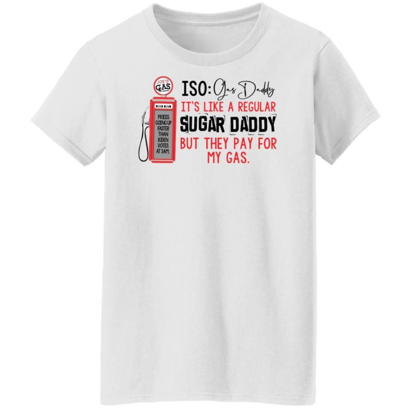 Joe’s gas iso gas daddy it's like a regular sugar daddy shirt - image 10