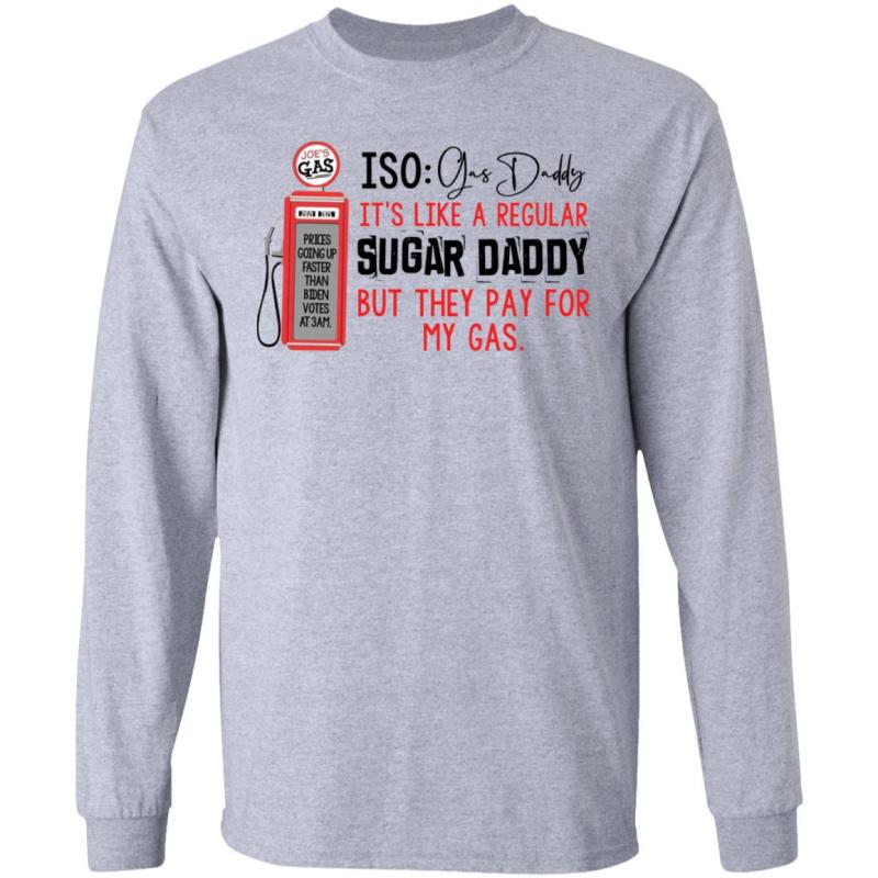 Joe’s gas iso gas daddy it's like a regular sugar daddy shirt - image 3