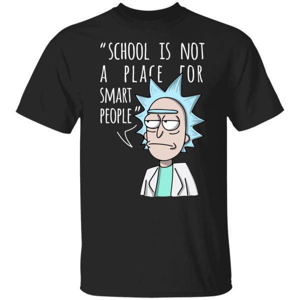 Rick school is not a place for smart people shirt