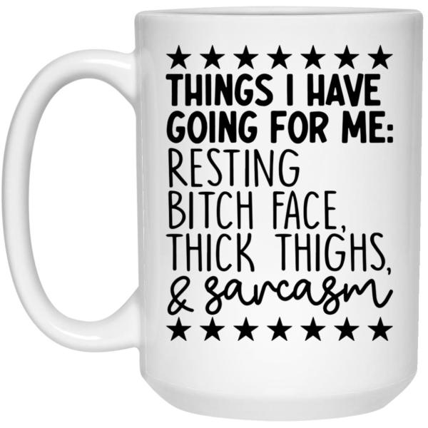 Things i have going for me resting b*tch face big boobs and sarcasm mug 4