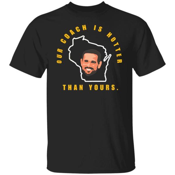 Aaron rodgers our coach is hotter than yours shirt 9