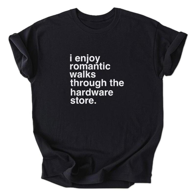A black shirt that says i enjoy romantic walks through the hardware store